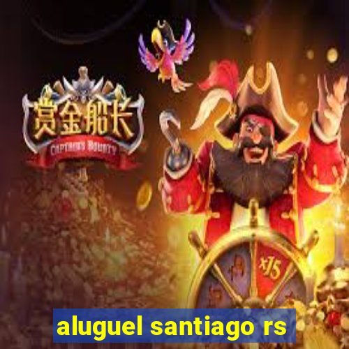 aluguel santiago rs